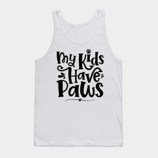 My Kids Have Paws - Cute Dog Cat Paw Mom print Tank Top